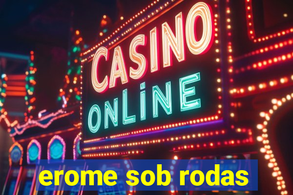 erome sob rodas